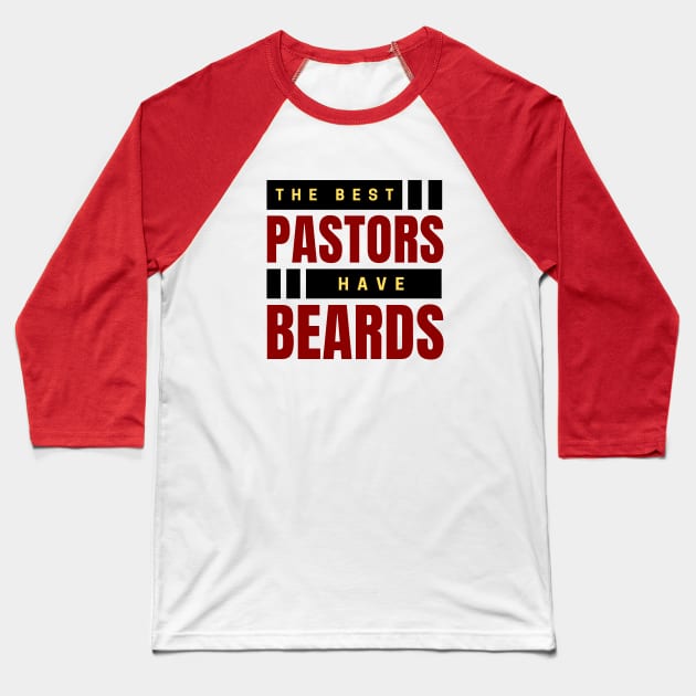 The Best Pastors Have Beards | Pastor Baseball T-Shirt by All Things Gospel